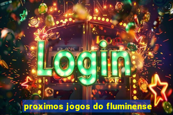 proximos jogos do fluminense