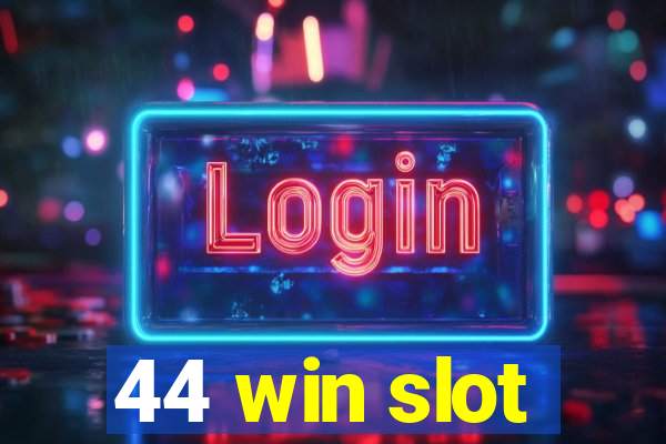 44 win slot