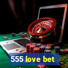 555 love bet