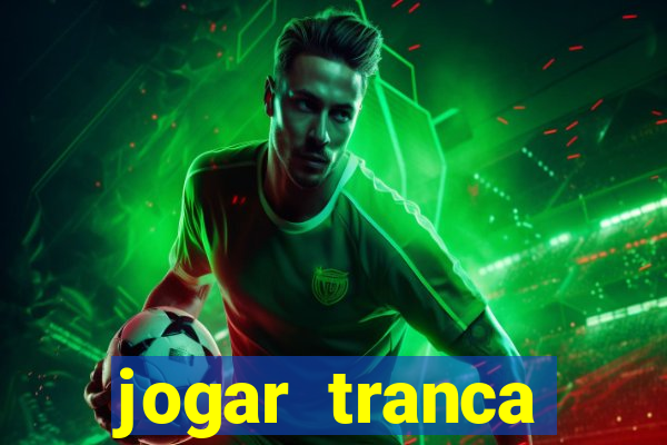 jogar tranca valendo dinheiro