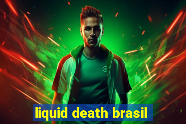 liquid death brasil