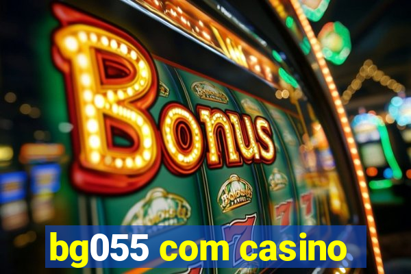 bg055 com casino