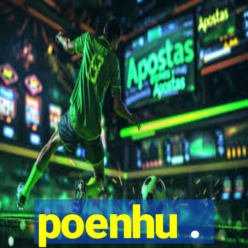 poenhu .